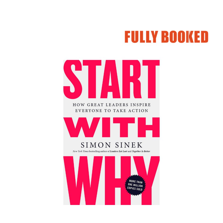 Start with why how great leaders inspire everyone to take action