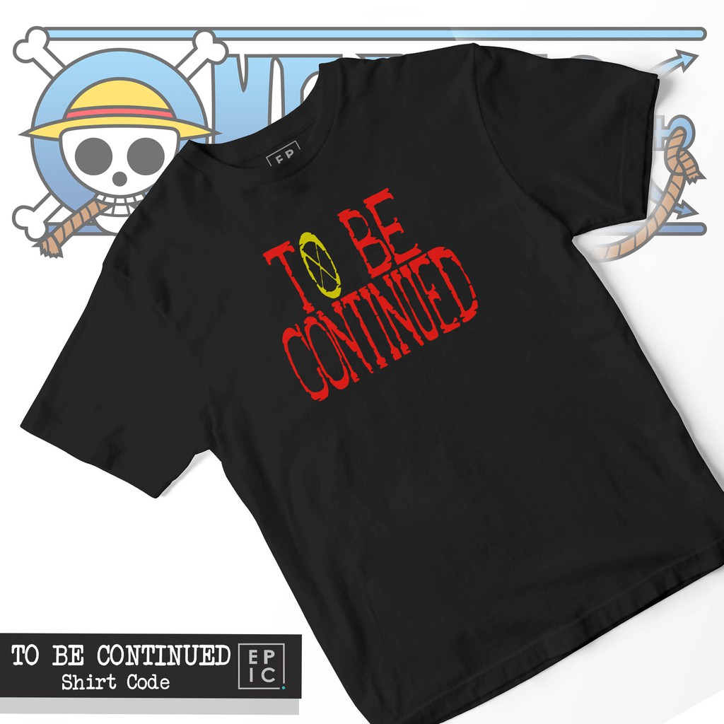 Anime Tees Onepiece To Be Continued Shopee Philippines