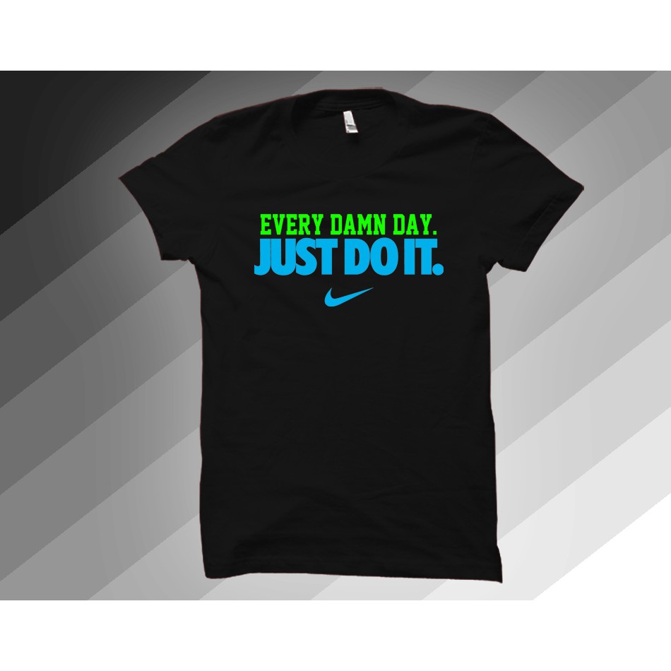 every damn day just do it shirt