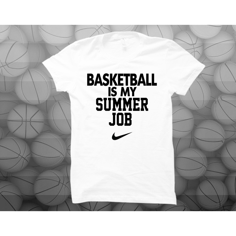 basketball is my summer job nike shirt