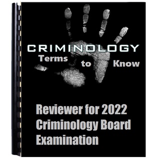 Criminology Terms to Know - Criminology Board Exam 2022 Reviewer