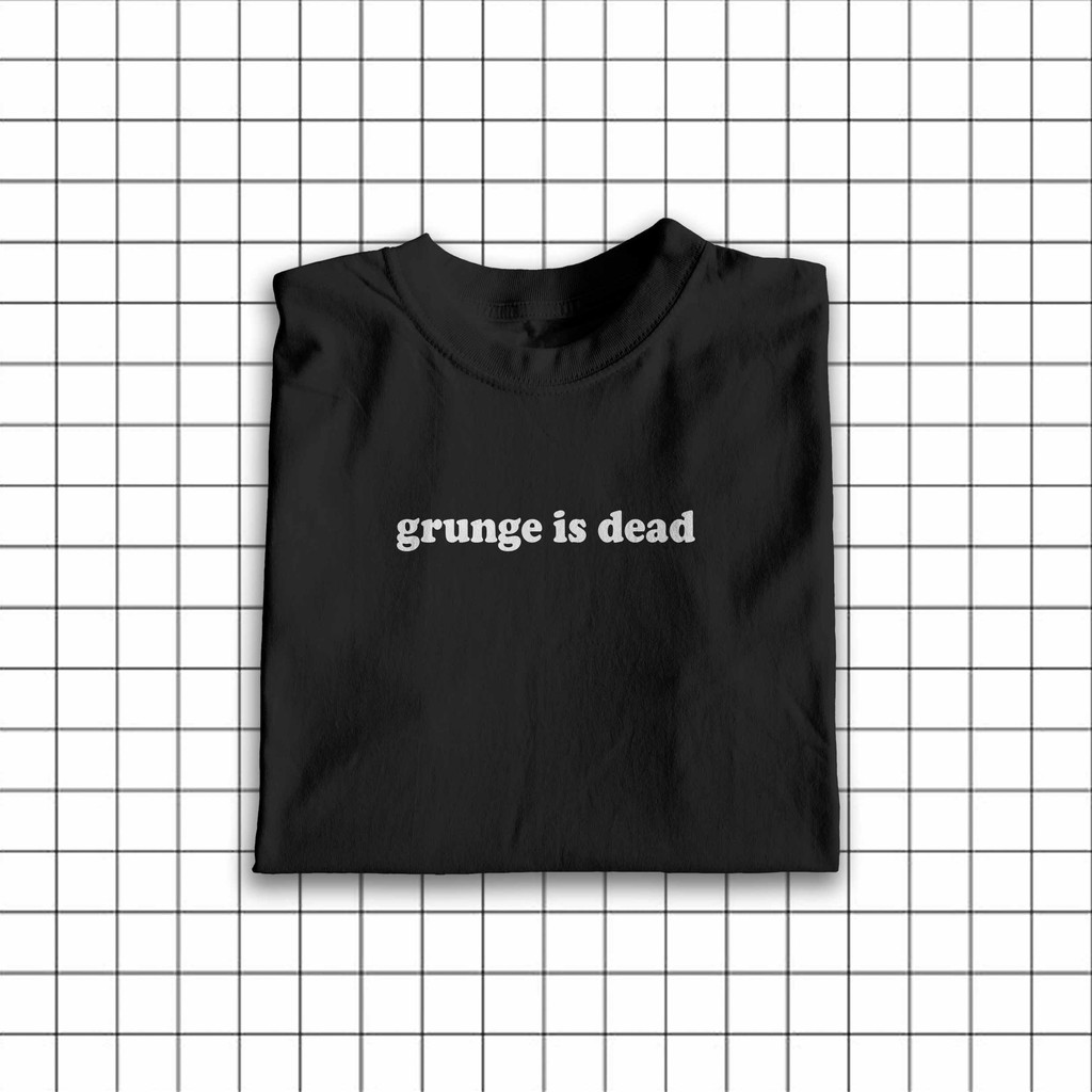 grunge is dead shirt
