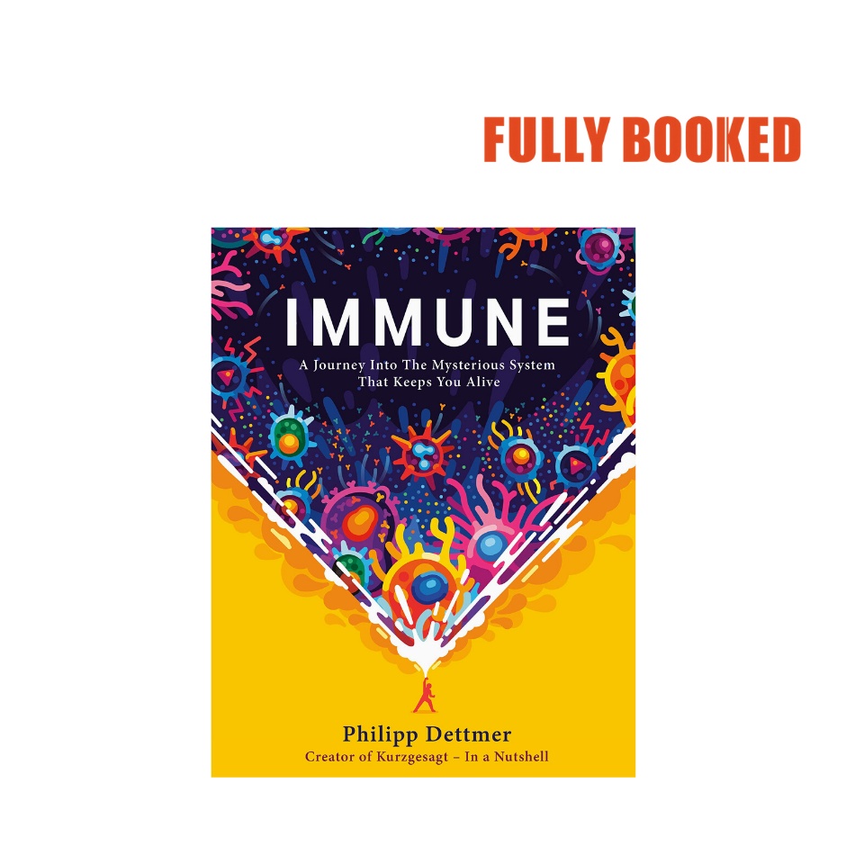 Immune A Journey into the Mysterious System That Keeps You Alive