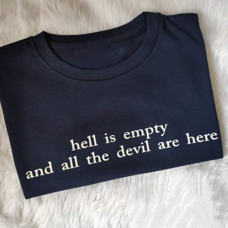 hell is empty and all the devil are here COTTON QUALITY T-SHIRT UNI-SEX