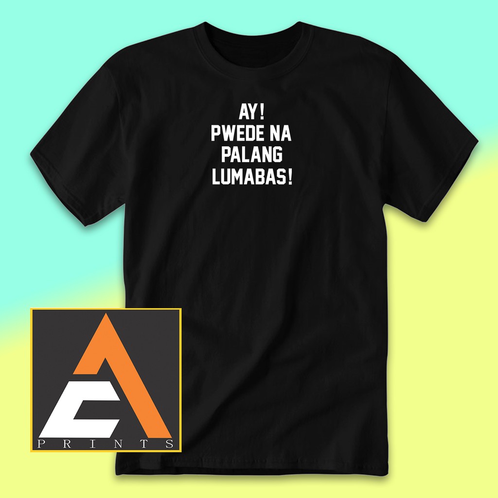 AC Prints Shirt Pwede Na Palang Lumabas t shirt for men (Black t shirt ...