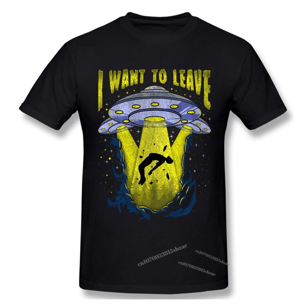I Want To Leave Funny UFO Alien Spaceship Pun Tshirt man T Shirt Shirts Cotton Summer  Tshirts Short Sleeves Tees T-Shirt Woman
