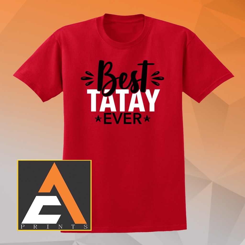 AC Prints Statement Shirt Best Tatay Ever T Shirt Fathers day gift tshirt for men (Gildan tshirt)
