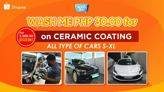 WASH ME PHP 30 FOR PHP 2,000 DISCOUNT ON CERAMIC COATING SERVICES (ALL TYPE OF CARS S-XL)