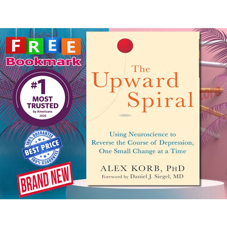 The Upward Spiral Using Neuroscience to Reverse the Course of Depression by Alex Korb (Book