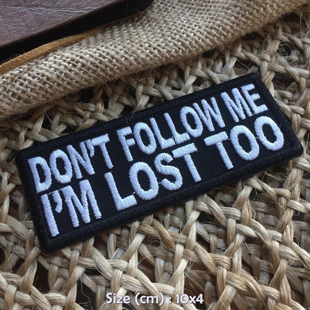 Don't Follow me I'm lost too. Iron On The Shirt The Embroidered Arm Decorated Clothes Hat Bag Jeans Jacket Quote Embroid...