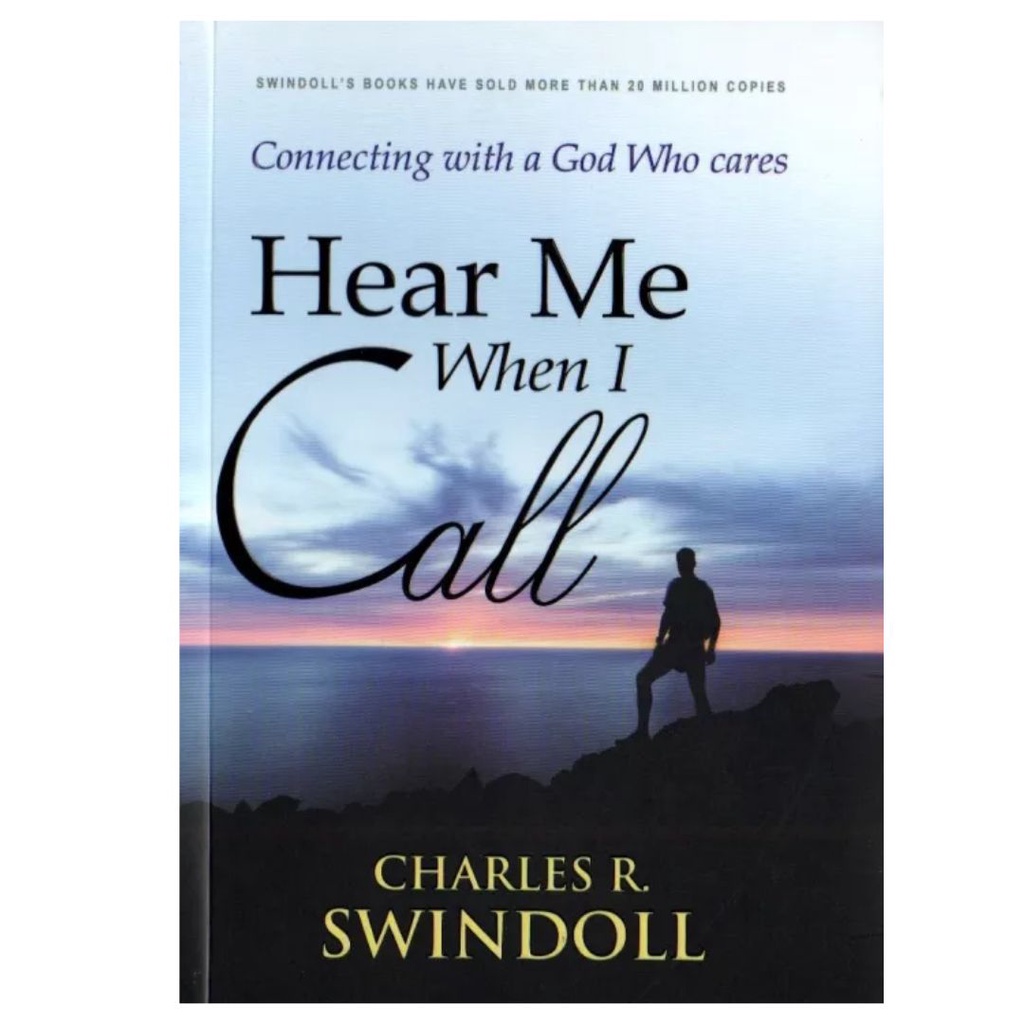 Hear Me When I Call Connecting With A God Who Cares By Charles Swindoll ...