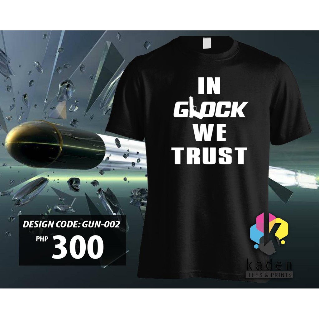 IN GLOCK WE TRUST SHIRT (GUN002) Shopee Philippines