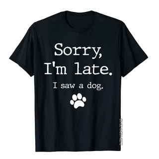 Funny Dog Lover Gift Sorry I'm Late I Saw A Dog Sweatshirt & s Rife Japan Style Cotton Men T Shirt Europe Tops Tee