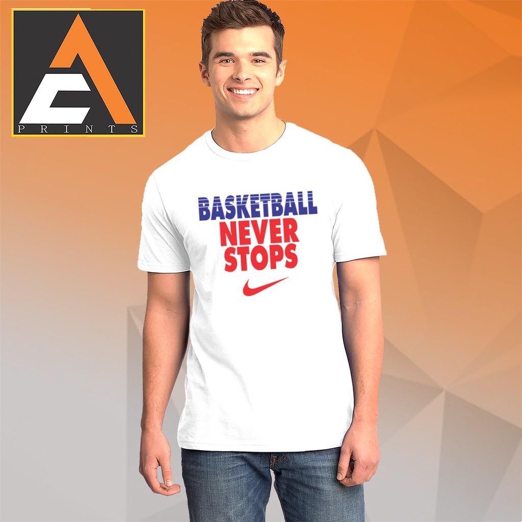 basketball never stops shirt