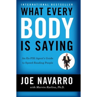What Every Body Is Saying: An Ex-FBI Agent's Guide to Speed-Reading People [Paperback] Joe Navarro