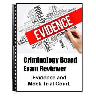 Criminology Board Exam Reviewer - Criminal Evidence and Mock Trial Court