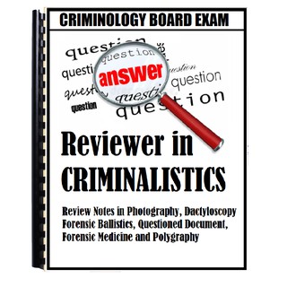 Reviewer in Criminalistics for Criminology Board Examination
