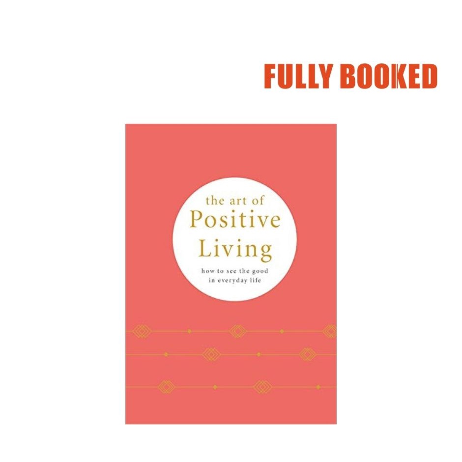 The Art of Positive Living How to see the good in everyday life