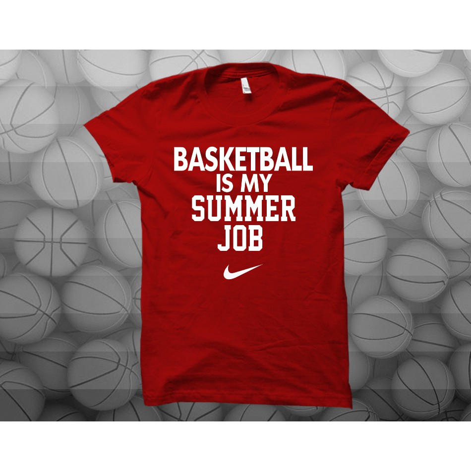 basketball is my summer job nike shirt