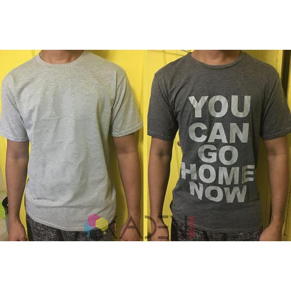 you can go home now shirt