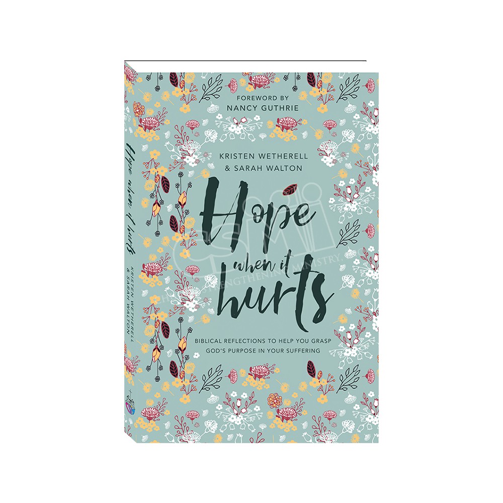 HOPE WHEN IT HURTS: Biblical Reflections to Help You Grasp God's Purpose in Your Suffering