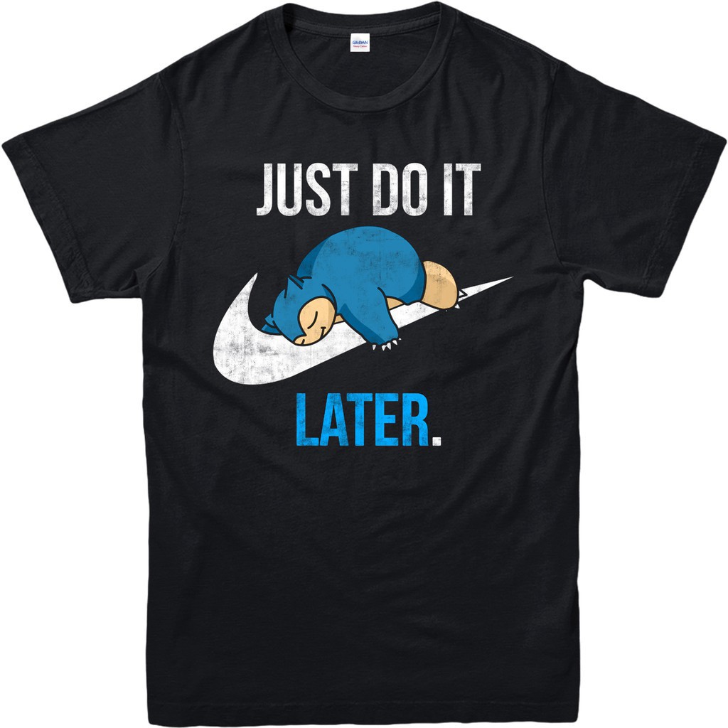 just do it later snorlax shirt
