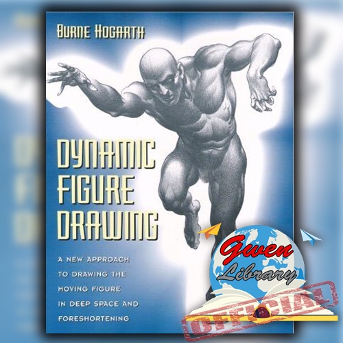 Dynamic Figure Drawing a New Approach to Drawing the Moving Figure in