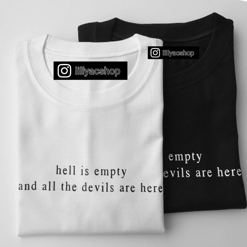 HELL IS EMPTY AND ALL THE DEVILS ARE HERE Premium Quality Made T-Shirt Unisex