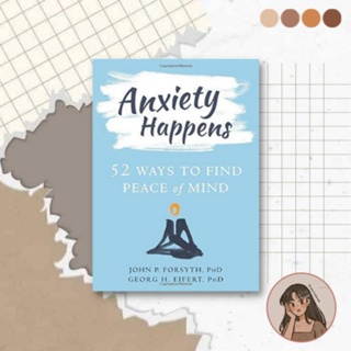 ANXIETY HAPPENS 52 WAYS TO FIND PEACE OF MIND
