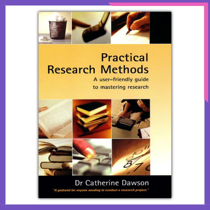 Practical RESEARCH METHODS Dr. Catherine Dawson | Shopee Philippines