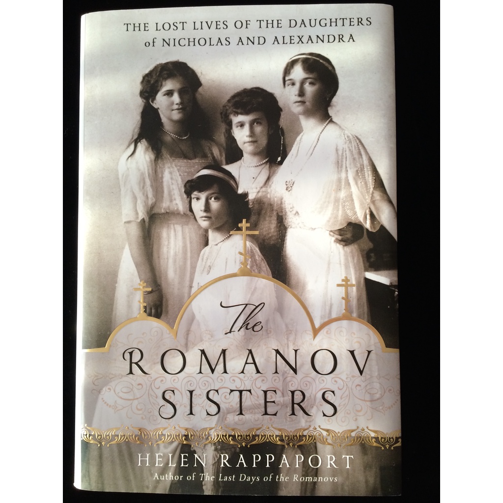 The Romanov Sisters: The Lost Lives of the Daughters of Nicholas and ...