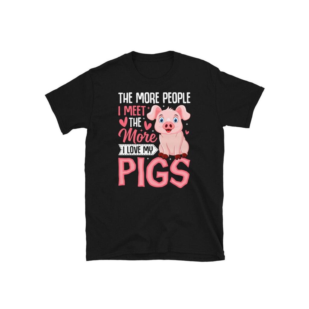 2025, The More People I Meet, The More I Love My Pig Short Sleeve Unisex T-Shirt Size 3XL - T