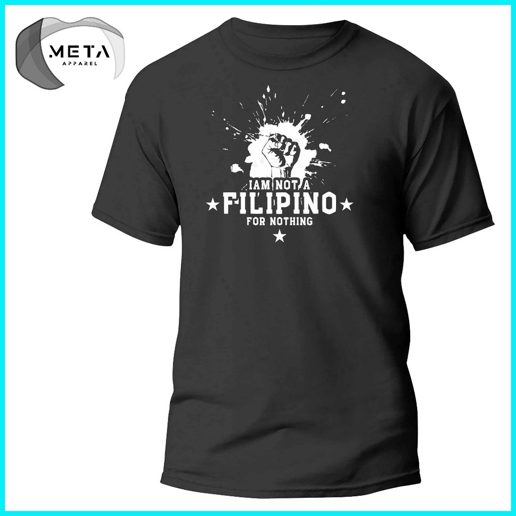 I AM NOT A FILIPINO FOR NOTHING Shirt Statement Pinoy TShirt OFW T-Shirt (Black, Navy, White, Gray) - Image 5