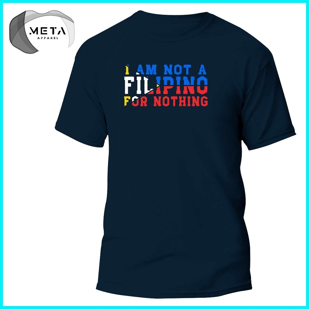 I AM NOT A FILIPINO FOR NOTHING Shirt Statement Pinoy TShirt OFW T-Shirt (Black, Navy, White, Gray) - Image 2