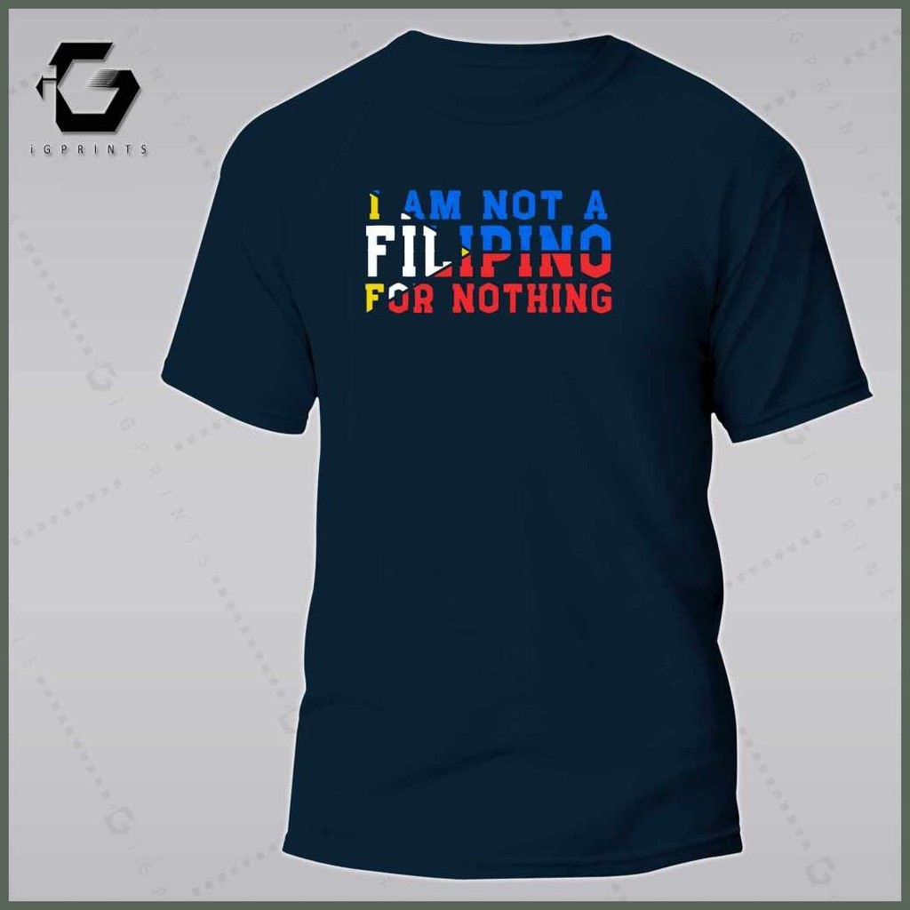 iGPrints I AM NOT A FILIPINO FOR NOTHING Shirt OFW Pilipinas T-Shirt Pinoy T-Shirt Unisex Cotton ♚  — view 6