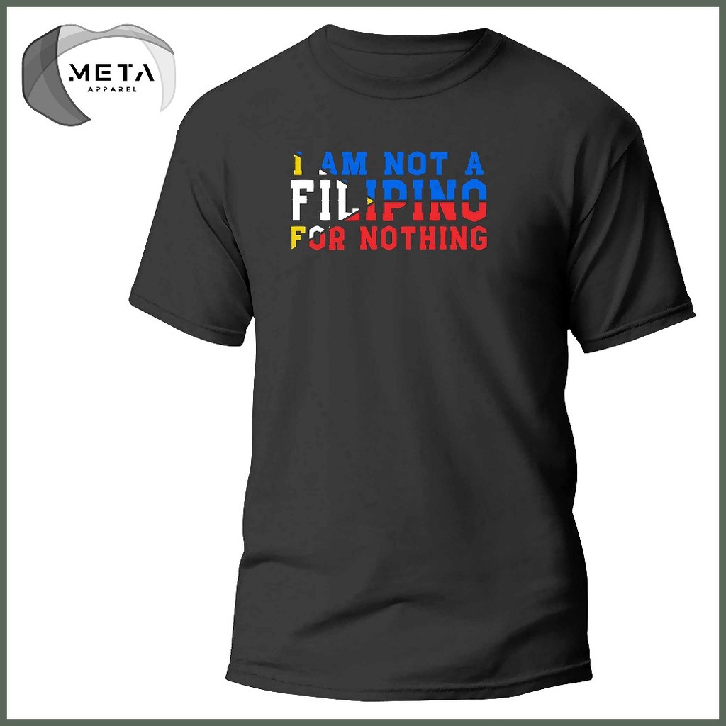 I AM NOT A FILIPINO FOR NOTHING Shirt Statement Pinoy TShirt OFW T-Shirt (Black, Navy, White, Gray) — view 4