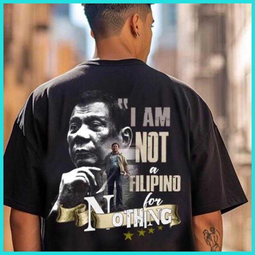 ♟ ✽ I am not a Filipino for Nothing |FPRRD cotton fashion Tshirt for both men and women - Image 7