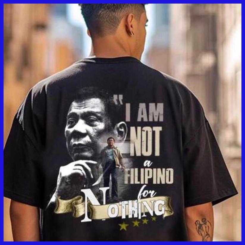 ◭  ◵ I am not a Filipino for Nothing |FPRRD cotton fashion Tshirt for both men and women — view 5