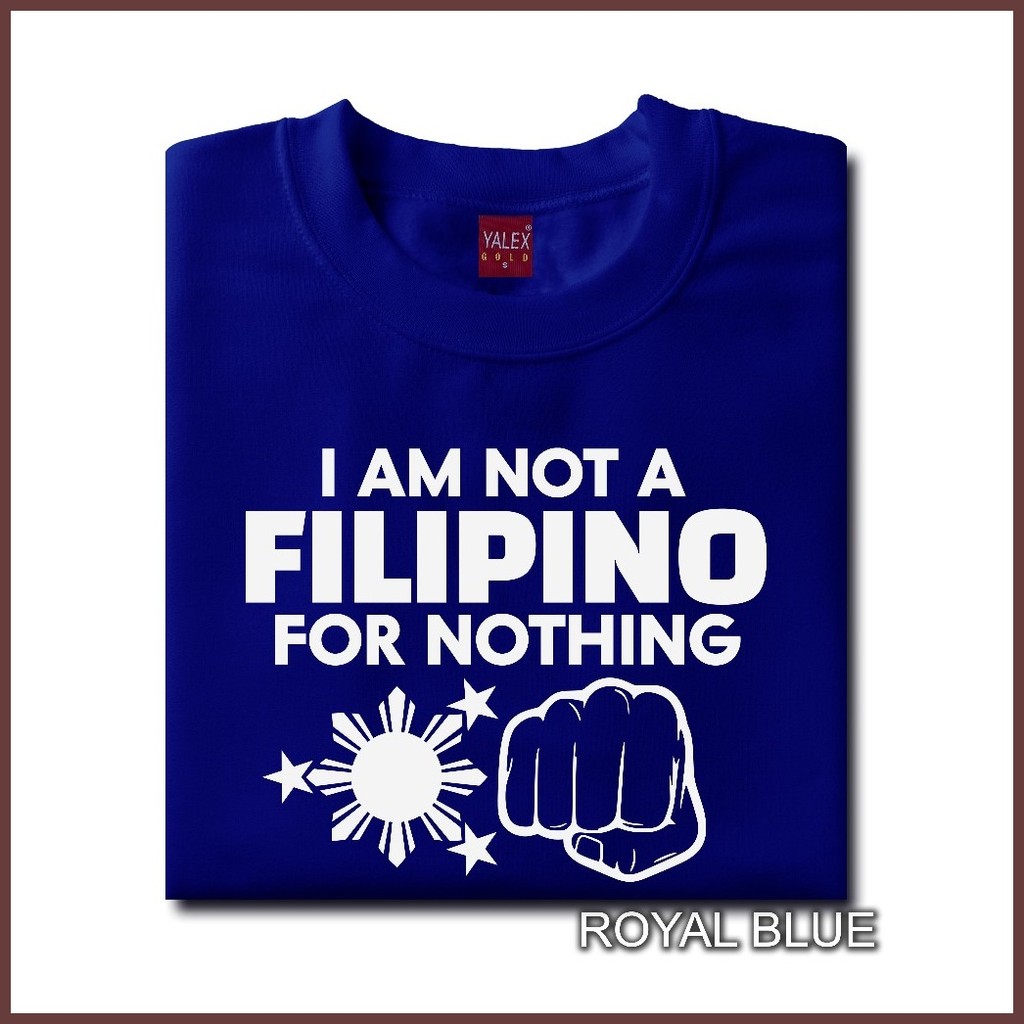 ♂ ❡ I AM NOT A FILIPINO FOR NOTHING MINIMALIST YALEX TSHIRT UNISEX COTTON FOR MEN AND WOMEN ROUND N — view 3