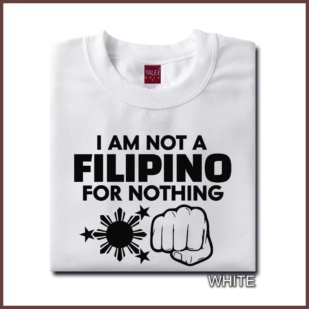 ♂ ❡ I AM NOT A FILIPINO FOR NOTHING MINIMALIST YALEX TSHIRT UNISEX COTTON FOR MEN AND WOMEN ROUND N — view 7