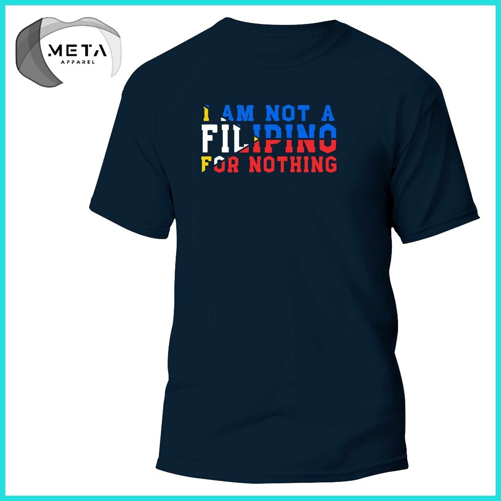 ∳ ❐ I AM NOT A FILIPINO FOR NOTHING Shirt Statement Pinoy TShirt OFW T-Shirt (Black, Navy, White, G - Image 2