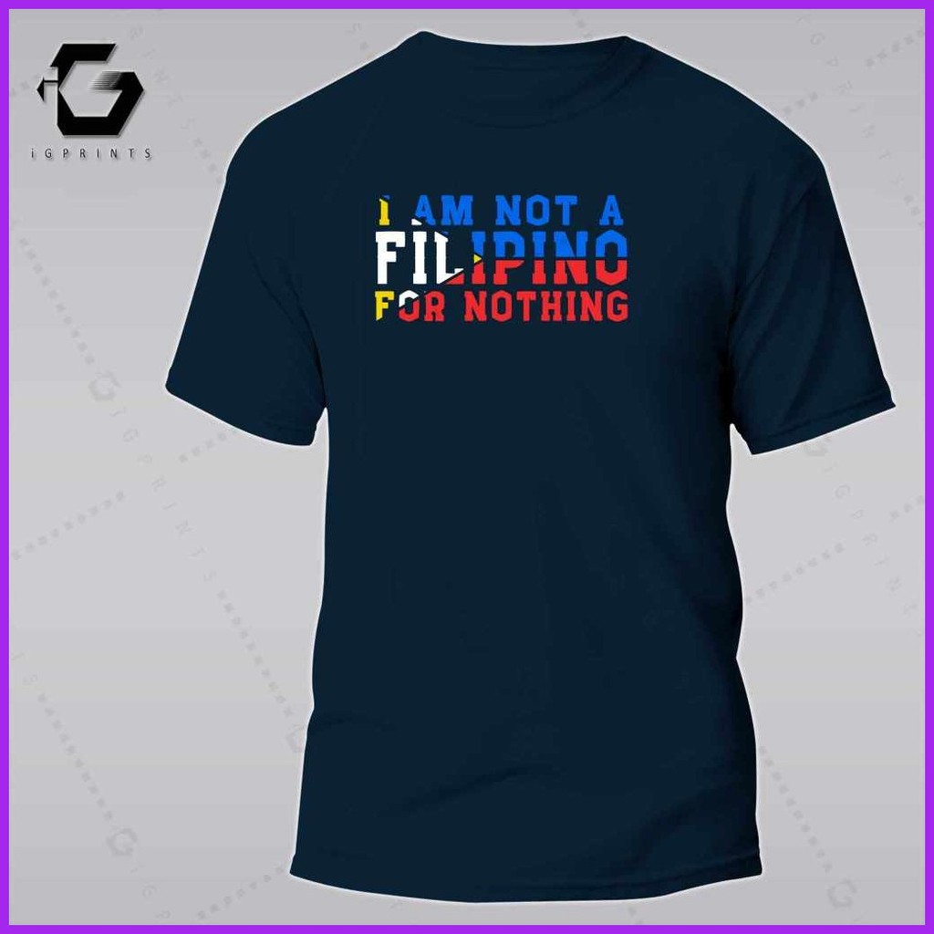 ✻  ▧ iGPrints I AM NOT A FILIPINO FOR NOTHING Shirt OFW Pilipinas T-Shirt Pinoy T-Shirt Unisex Cott - Image 3