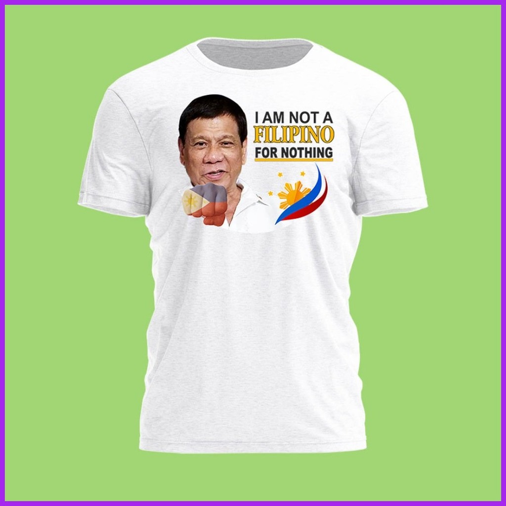 ▼ ☃ I AM NOT A FILIPINO FOR NOTHING TSHIRT INSPIRED BY PRES RODRIGO DUTERTE - Image 2