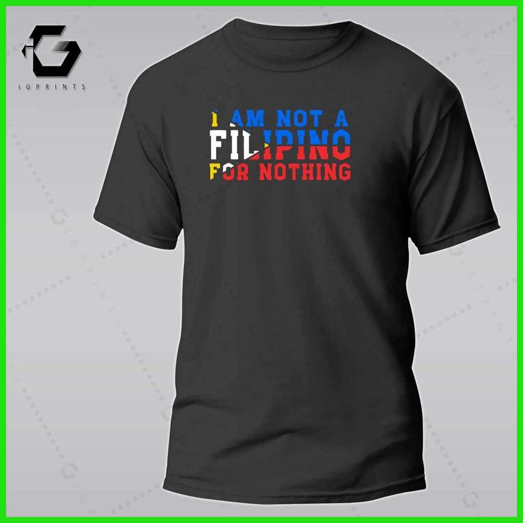 ☫ ♨ iGPrints I AM NOT A FILIPINO FOR NOTHING Shirt OFW Pilipinas T-Shirt Pinoy T-Shirt Unisex Cotto - Image 2