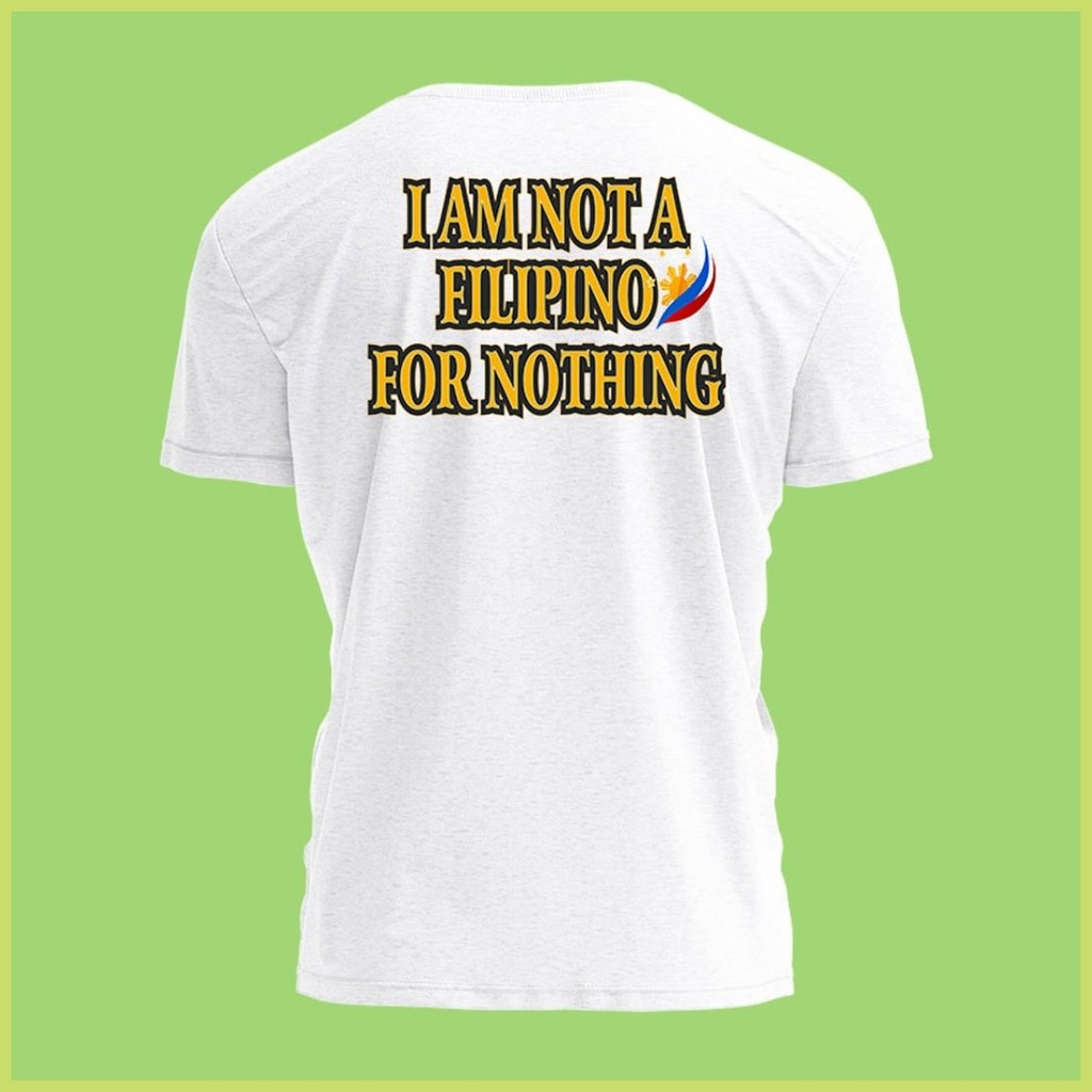 ◲ ✼ I AM NOT A FILIPINO FOR NOTHING TSHIRT INSPIRED BY PRES RODRIGO DUTERTE - Image 2