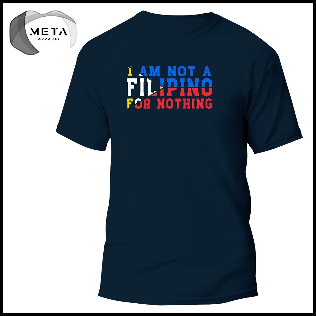 ☢ I AM NOT A FILIPINO FOR NOTHING Shirt Statement Pinoy TShirt OFW T-Shirt (Black, Navy, White, Gra - Image 6