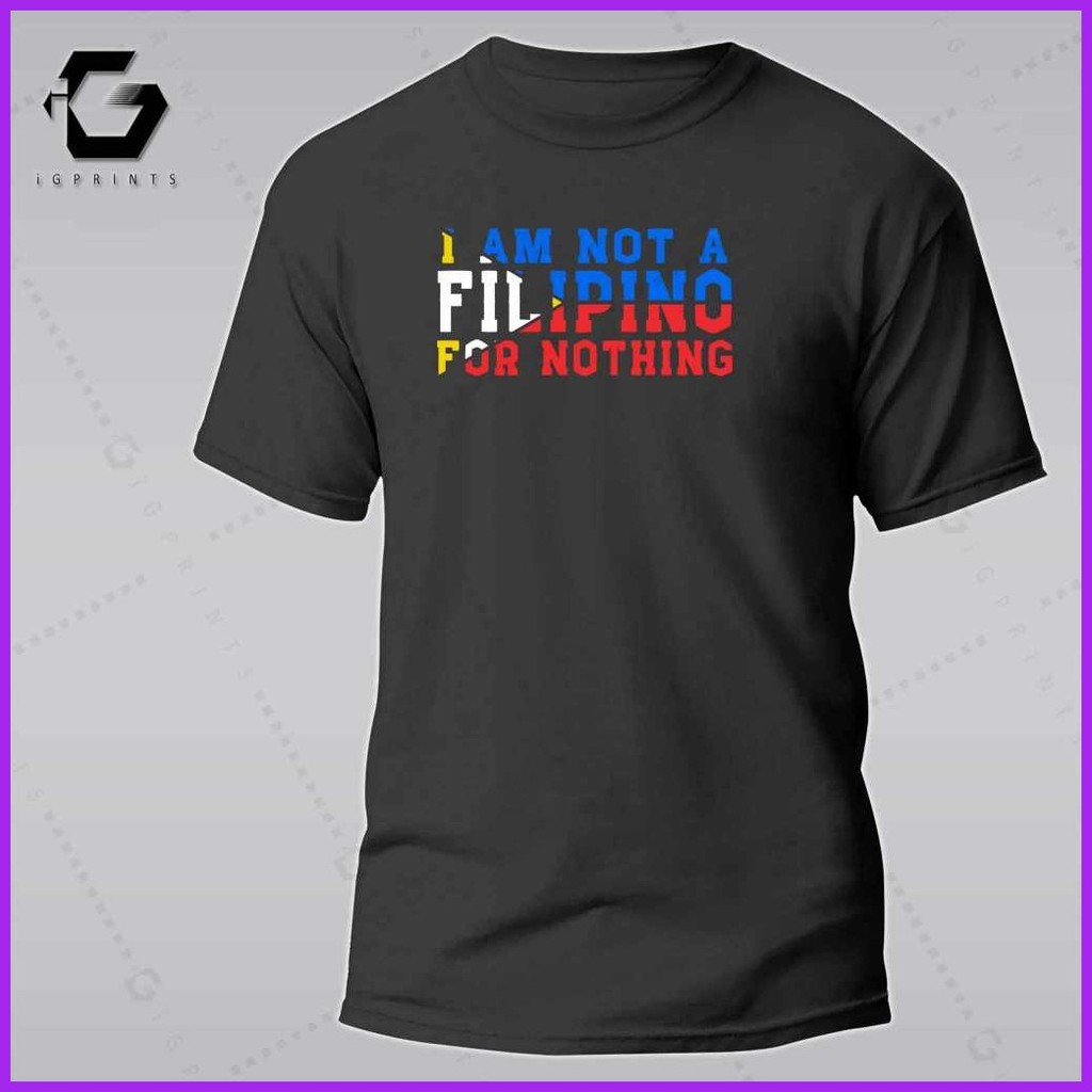 ✻  ▧ iGPrints I AM NOT A FILIPINO FOR NOTHING Shirt OFW Pilipinas T-Shirt Pinoy T-Shirt Unisex Cott - Image 5