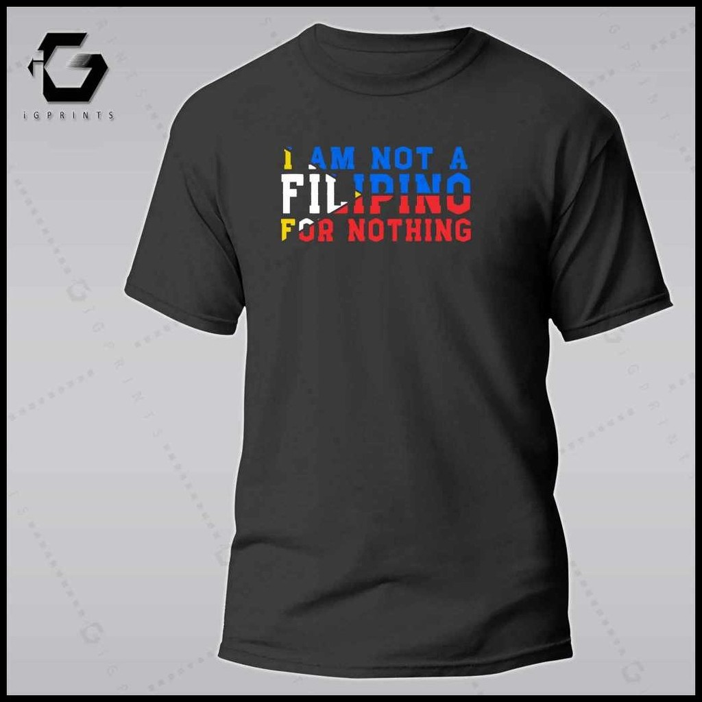 ☃ iGPrints I AM NOT A FILIPINO FOR NOTHING Shirt OFW Pilipinas T-Shirt Pinoy T-Shirt Unisex Cotton - Image 2